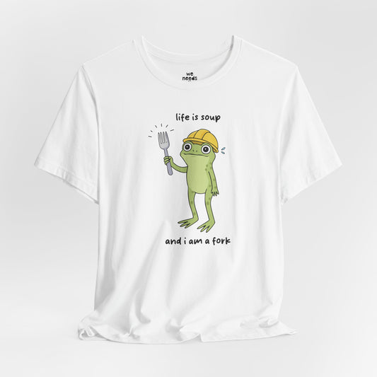 Life Is Soup And I Am Fork Tee